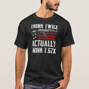 Think Twice Actually Think 7 62 Ak47 On Back T-Shirt