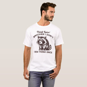 Think twice brother i dont even ,Raccoon Funny T-Shirt