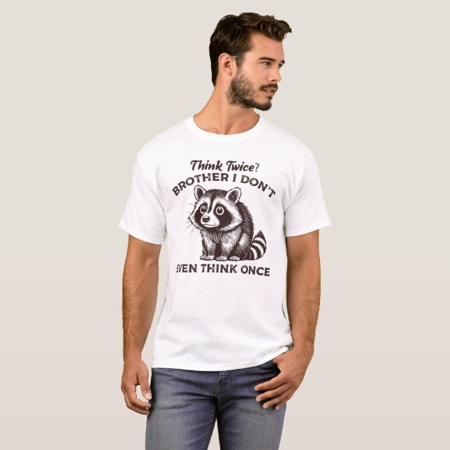 Think twice brother i dont even ,Raccoon Funny T-Shirt (Front Full)