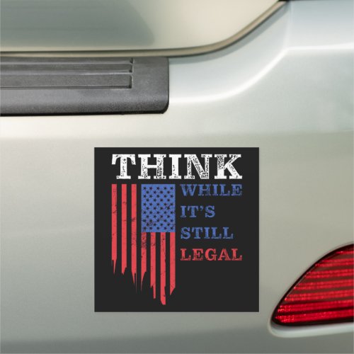 Think While Its Still Legal Anti_Woke Political  Car Magnet