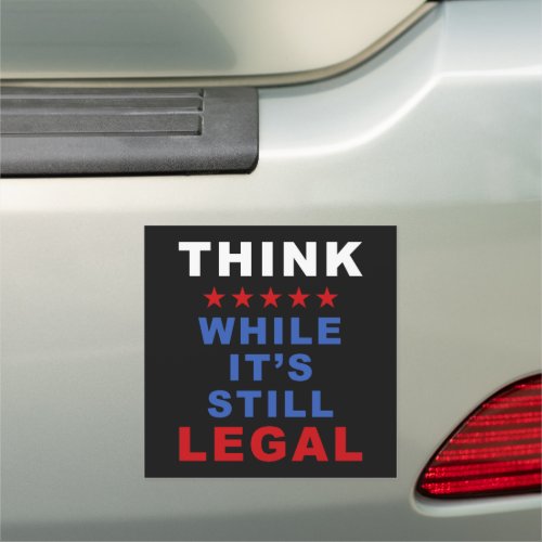 Think While Its Still Legal Anti_Woke Political  Car Magnet