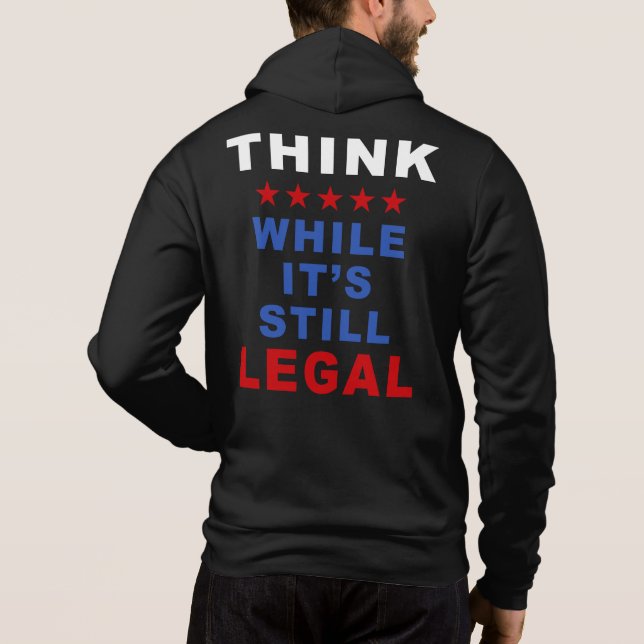 Think While It’s Still Legal: Anti-Woke Political  Hoodie (Back)
