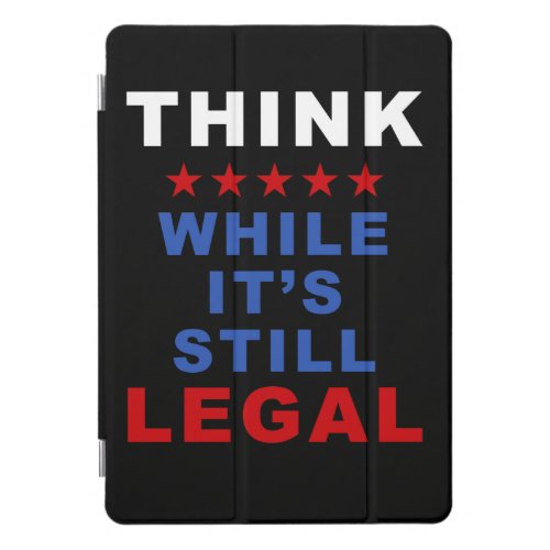 Think While Its Still Legal Anti_Woke Political  iPad Pro Cover