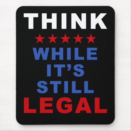 Think While Its Still Legal Anti_Woke Political  Mouse Pad