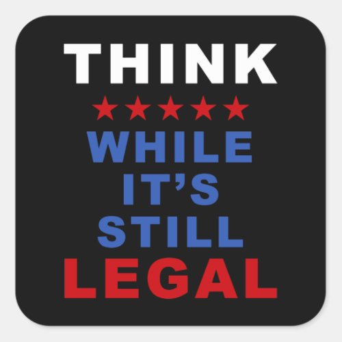 Think While Its Still Legal Anti_Woke Political Square Sticker