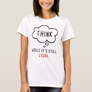 Think While It’s Still Legal: Anti-Woke Political T-Shirt