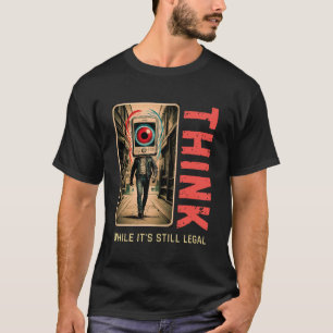Think While It’s Still Legal Anti Woke T-Shirt
