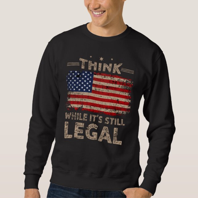 Think While It s Still Legal Men Sweatshirt (Front)