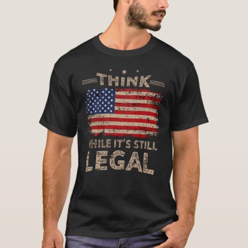 Think While It s Still Legal Men T_Shirt