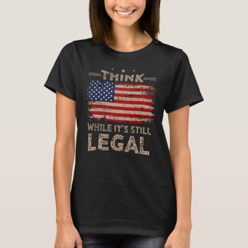 Think While It s Still Legal Women T_Shirt