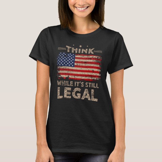 Think While It s Still Legal Women T-Shirt (Front)