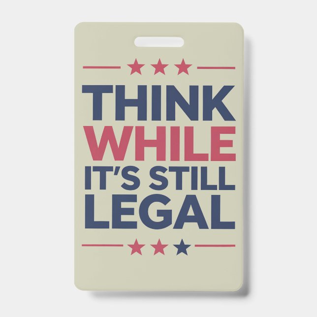 Think While It's A Still Legal Republican Gift  Badge (Front)