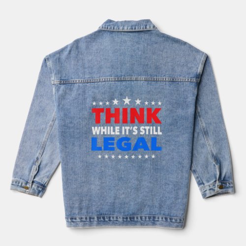 Think While Its Still Legal  62  Denim Jacket