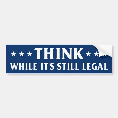 Think while its still legal anti censorship bump bumper sticker