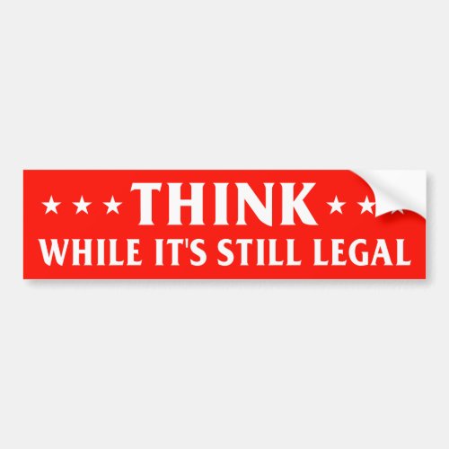 Think while its still legal anti censorship bumper sticker