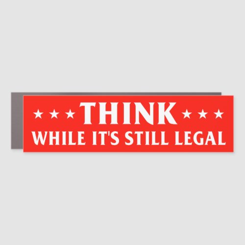 Think while its still legal anti censorship  car car magnet