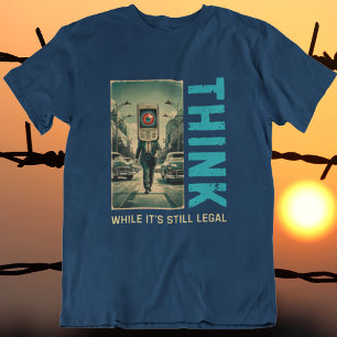 Think While Its Still Legal Anti Liberal T-Shirt