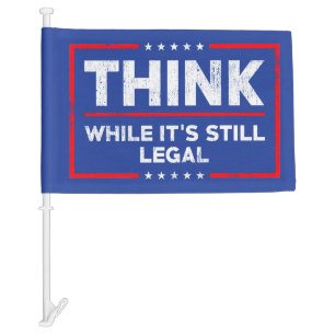 Think while its still legal, Free Speech Car Flag