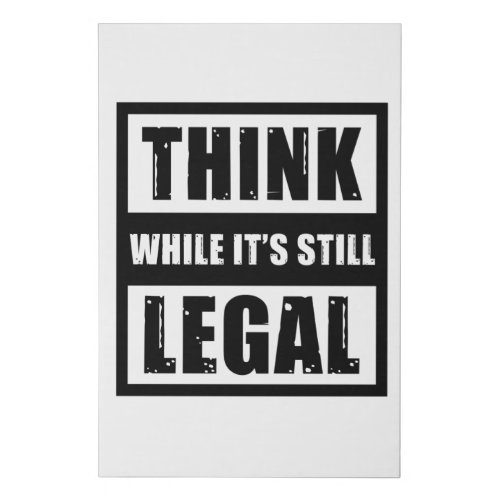 Think While Its Still Legal Gift Faux Canvas Print