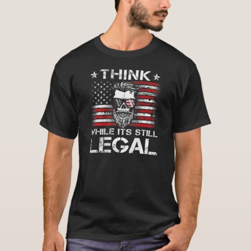 Think While Its Still Legal _ Mens Skull USA Flag T_Shirt