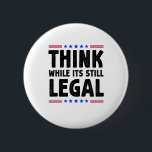 Think While Its Still Legal Political Gift Button<br><div class="desc">Express your thoughts and make a bold statement with the "Think While It's Still Legal Political Gift." This eye-catching gift is perfect for those who cherish freedom of speech and believe in the power of critical thinking.</div>
