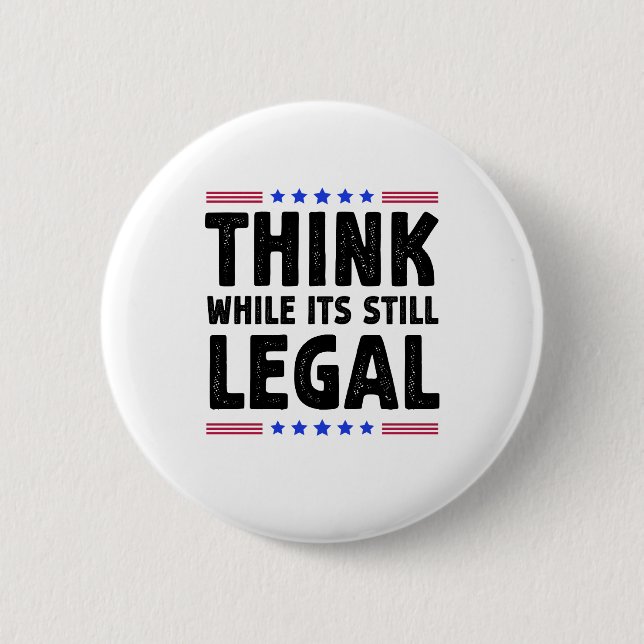 Think While Its Still Legal Political Gift Button (Front)