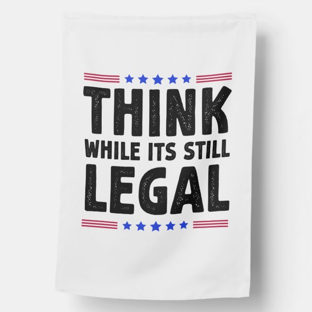 Think While Its Still Legal Political Gift House Flag (Front)