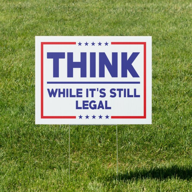 Think while it's still legal pro trump anti Biden Sign (Insitu)