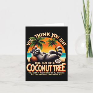 Think You Just Fell Out Of A Coconut Tree Raccoon  Card