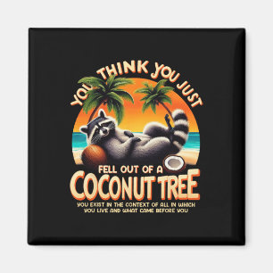 Think You Just Fell Out Of A Coconut Tree Raccoon Magnet