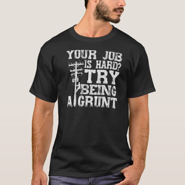 Think Your Job Is Hard Try Being A Grunt Lineman   T-Shirt (Front)