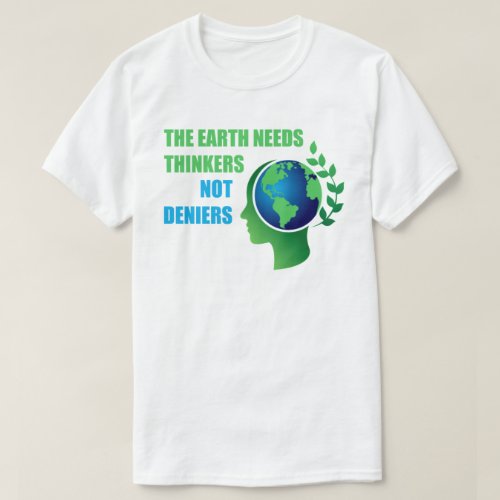 Thinkers Not Deniers Earth Day T_Shirt