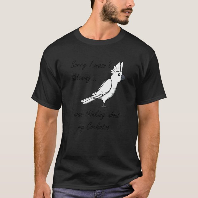 Thinking About Cockatoos Exotic Animal Parakeet T-Shirt (Front)