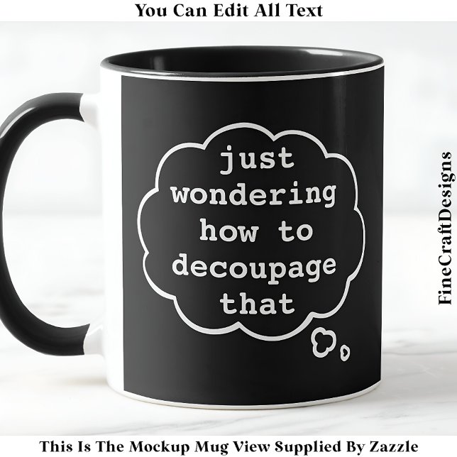 Thinking About Decoupage, Editable 015 Funny Craft Mug (Creator Uploaded)