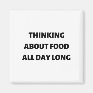 Thinking about food all day long magnet