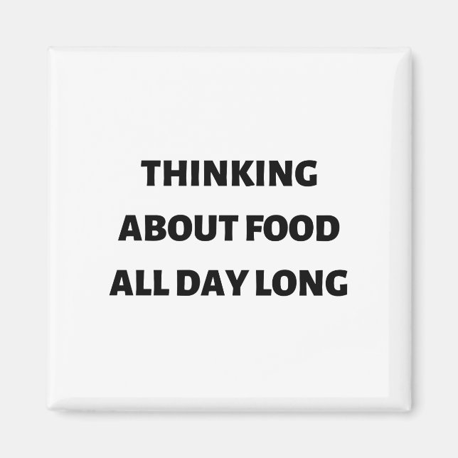 Thinking about food all day long magnet (Front)
