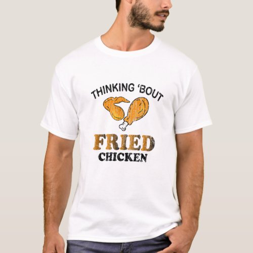 Thinking About Fried Chicken Funny Eater Lover Gra T_Shirt