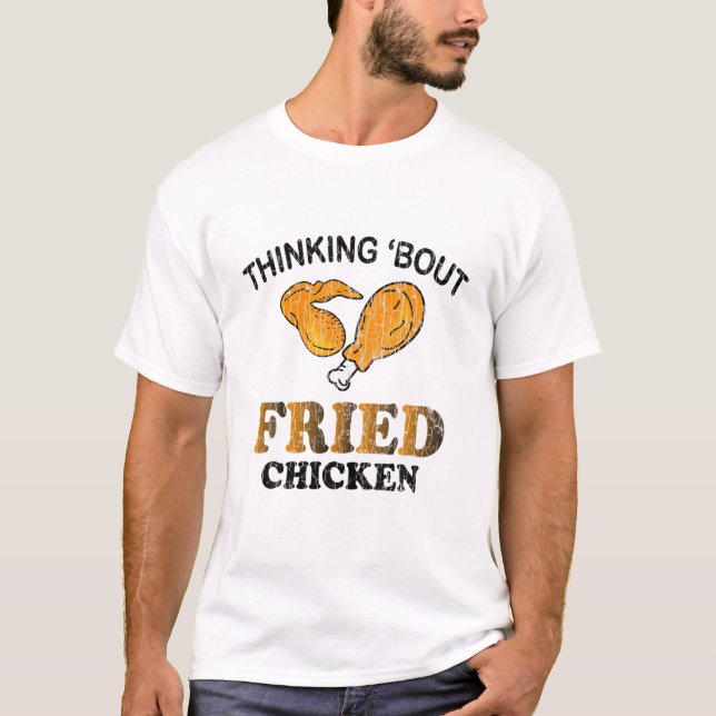 Thinking About Fried Chicken Funny Eater Lover Gra T-Shirt (Front)
