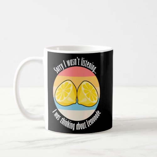 Thinking About Lemonade Citrus Fruit  Quote  Coffee Mug
