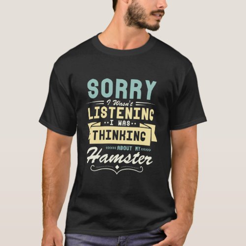 Thinking About My Hamster Funny Saying T_Shirt