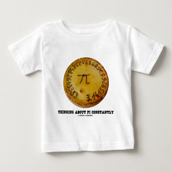 Thinking About Pi Constantly (Pi Pie Math Humor) Baby T-Shirt