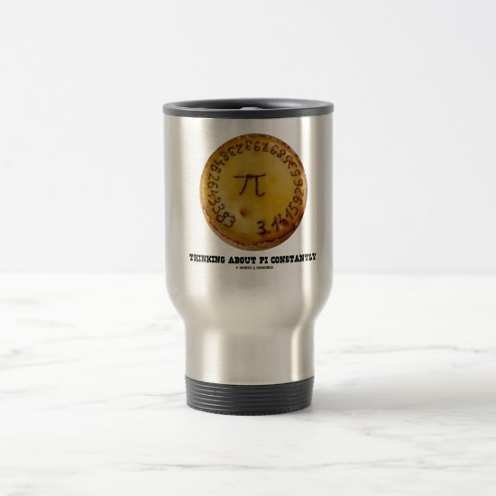 Thinking About Pi Constantly (Pi Pie Math Humor) Travel Mug