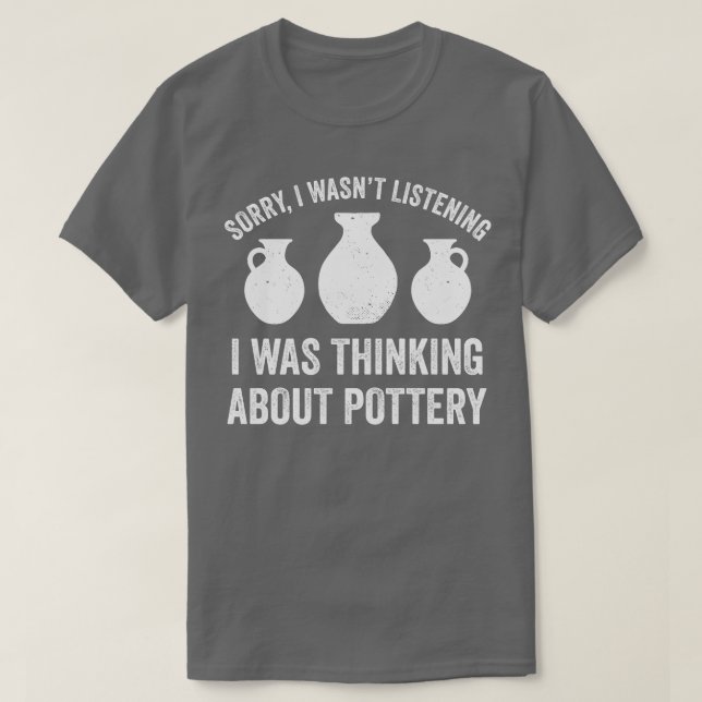 Thinking About Pottery Funny Pottery Clay Art Cera T-Shirt (Design Front)