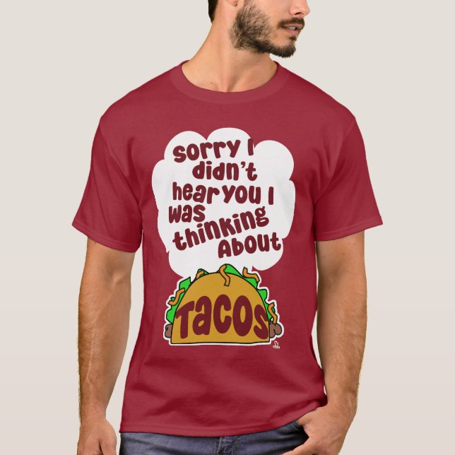 Thinking About Tacos Funny Food Humor Design T-Shirt (Front)