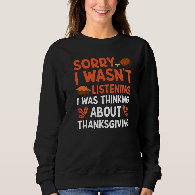 Thinking About Thanksgiving Thanks Giving  Thanksg Sweatshirt (Front)