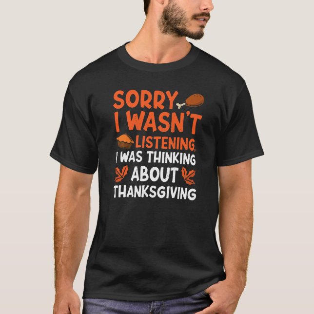 Thinking About Thanksgiving Thanks Giving  Thanksg T-Shirt (Front)