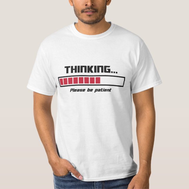 Thinking Loading Bar Please Be Patient T-Shirt (Front)