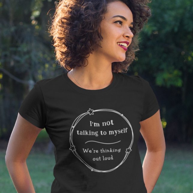 Thinking Out Loud Funny Humorous Amusing Gift Idea T-Shirt (Several styles and colors to choose from. Easily edit to adjust image if needed.)