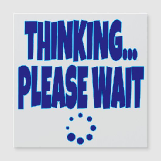 Thinking… Please Wait – Funny Loading Mind Quote D (Front)
