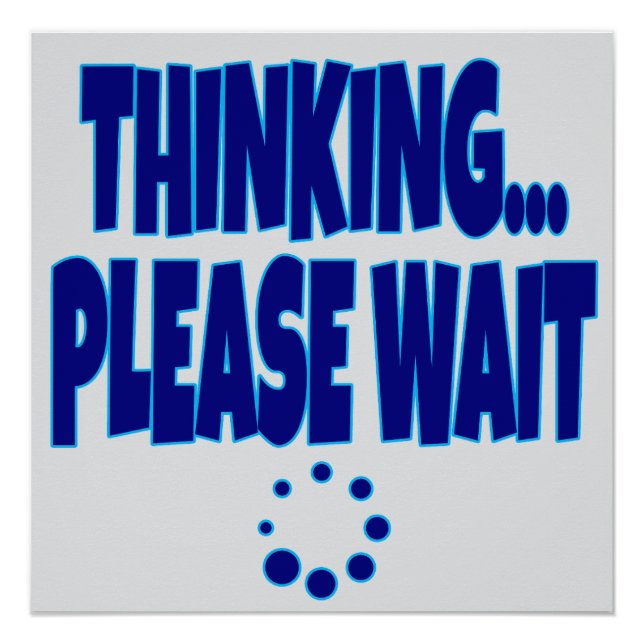 Thinking… Please Wait – Funny Loading Mind Quote D Poster (Front)